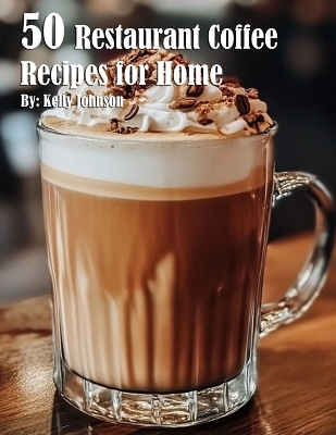 Book cover for 50 Restaurant Coffee Recipes for Home