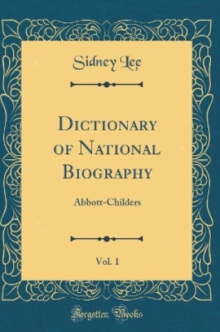 Cover of Dictionary of National Biography, Vol. 1: Abbott-Childers (Classic Reprint)