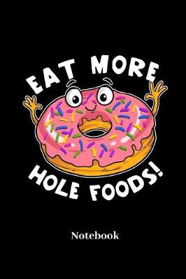 Book cover for Eat More Hole Foods! Notebook