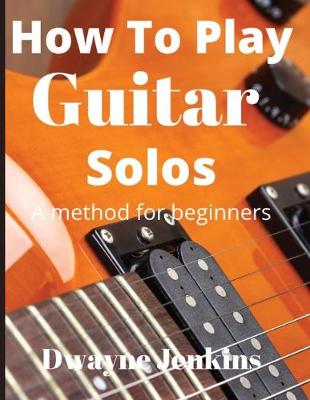 Book cover for How To Play Guitar Solos