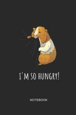 Cover of I'm So Hungry Notebook