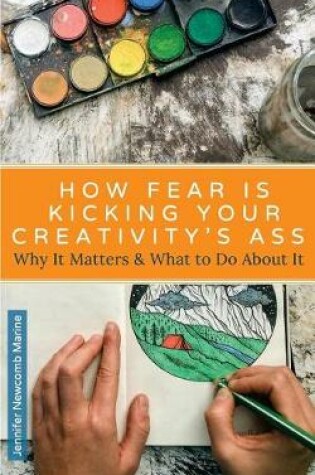 Cover of How Fear Is Kicking Your Creativity's Ass