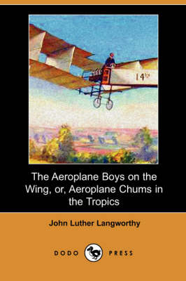 Book cover for The Aeroplane Boys on the Wing, Or, Aeroplane Chums in the Tropics (Dodo Press)