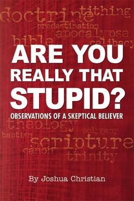 Book cover for Are You Really That Stupid? Observations of a Skeptical Believer