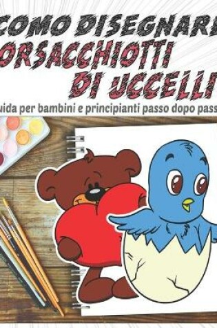 Cover of Come disegnare orsacchiotti di uccelli, Guida per bambini e principianti passo dopo passo