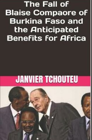 Cover of The Fall of Blaise Compaore of Burkina Faso and the Anticipated Benefits for Africa