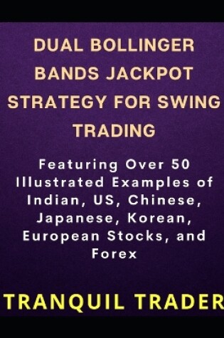 Cover of DUAL BOLLINGER BANDS JACKPOT STRATEGY FOR SWING TRADING (Revised Edition)