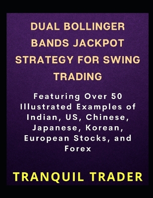 Book cover for DUAL BOLLINGER BANDS JACKPOT STRATEGY FOR SWING TRADING (Revised Edition)