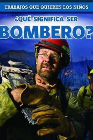 Cover of ¿Qué Significa Ser Bombero? (What's It Really Like to Be a Firefighter?)