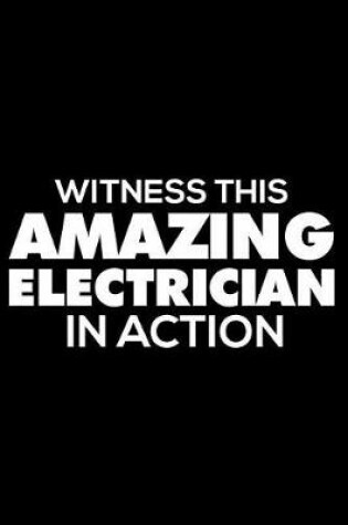 Cover of Witness This Amazing Electrician in Action