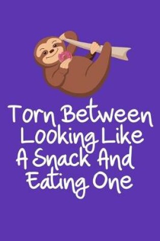 Cover of Torn Between Looking Like A Snack And Eating