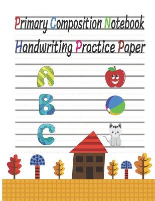 Book cover for Primary Composition Notebook Handwriting Practice Paper