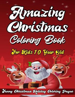 Book cover for Amazing Christmas Coloring Book For Kids 10 Year Old