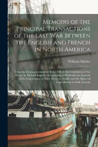 Cover of Memoirs of the Principal Transactions of the Last War Between the English and French in North America