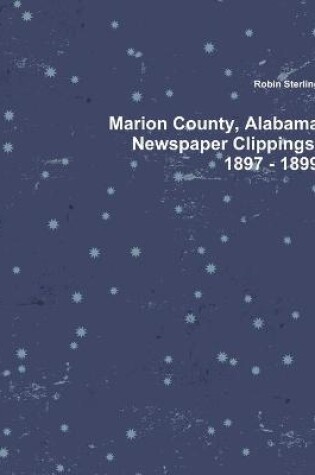 Cover of Marion County, Alabama Newspaper Clippings, 1897 - 1899