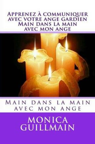 Cover of Apprenez A Communiquer Avec Votre Ange Gardien. Main Dans La Main Avec Mon Ange