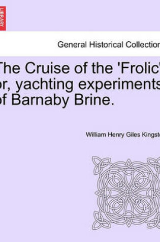 Cover of The Cruise of the 'frolic'; Or, Yachting Experiments of Barnaby Brine.