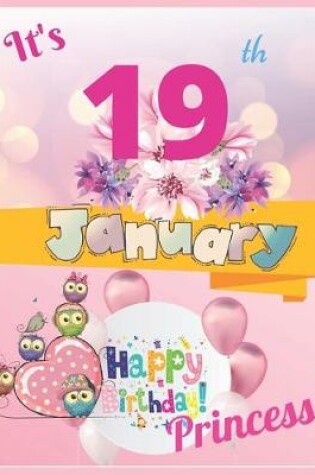 Cover of It's 19th January Happy Birthday Princess Notebook Journal