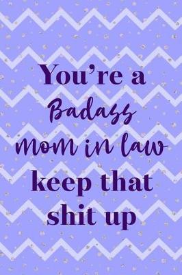 Book cover for You Are A Badass Mom In Law Keep that Shit Up