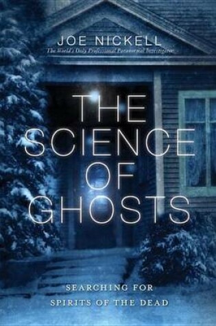 Cover of Science of Ghosts, The: Searching for Spirits of the Dead