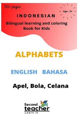 Book cover for Indonesian Bilingual learning and coloring book for kids - English Bahasa Alphabets (Apel, Bola, Celana)