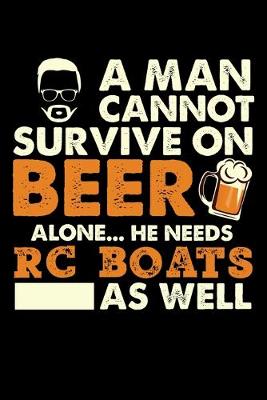 Book cover for A Man Cannot Survive On Beer Alone He Needs RC Boats As Well