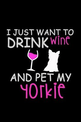 Book cover for I Just Want to Drink Wine and Pet my Yorkie