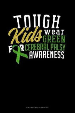 Cover of Tough Kids Wear Green For Cerebral Palsy Awareness