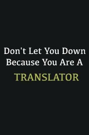 Cover of Don't let you down because you are a Translator