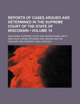 Book cover for Reports of Cases Argued and Determined in the Supreme Court of the State of Wisconsin (Volume 19)