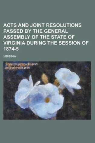 Cover of Acts and Joint Resolutions Passed by the General Assembly of the State of Virginia During the Session of 1874-5