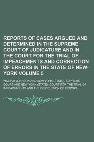 Cover of Reports of Cases Argued and Determined in the Supreme Court of Judicature and in the Court for the Trial of Impeachments and Correction of Errors in the State of New-York Volume 5