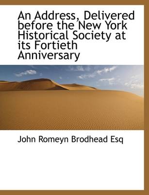 Book cover for An Address, Delivered Before the New York Historical Society at Its Fortieth Anniversary