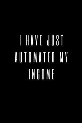 Book cover for I Have Just Automated My Income