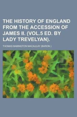 Cover of The History of England from the Accession of James II. (Vol.5 Ed. by Lady Trevelyan)