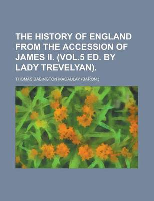 Book cover for The History of England from the Accession of James II. (Vol.5 Ed. by Lady Trevelyan)