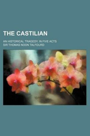 Cover of The Castilian; An Historical Tragedy. in Five Acts