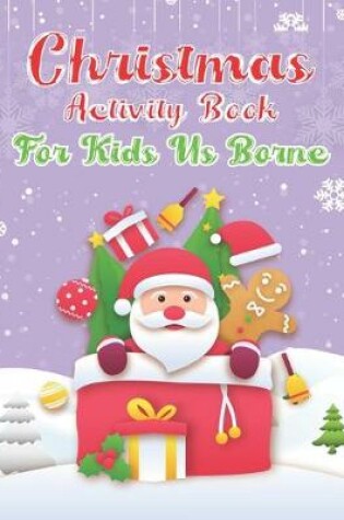 Cover of Christmas Activity Book For Kids Us Borne