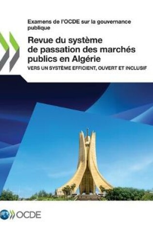 Cover of Examens de l'Ocde Sur La Gouvernance Publique Revue Du Systeme de Passation Des Marches Publics En Algerie Vers Un Systeme Efficient, Ouvert Et Inclusif