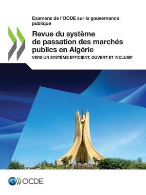 Book cover for Examens de l'Ocde Sur La Gouvernance Publique Revue Du Systeme de Passation Des Marches Publics En Algerie Vers Un Systeme Efficient, Ouvert Et Inclusif