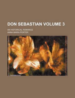 Book cover for Don Sebastian Volume 3; An Historical Romance