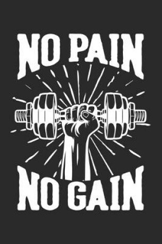 Cover of No Pain No Gain Workout Fitness Exercising Motivation