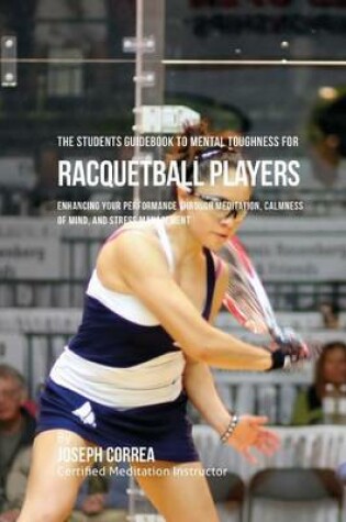 Cover of The Students Guidebook To Mental Toughness For Racquetball Players