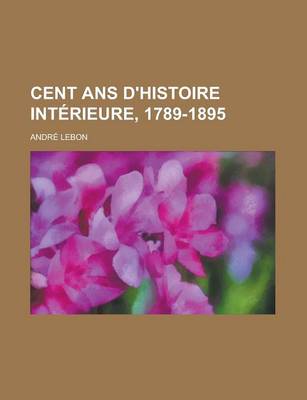 Book cover for Cent ANS D'Histoire Interieure, 1789-1895