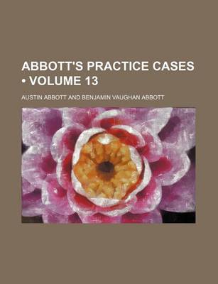 Book cover for Abbott's Practice Cases (Volume 13)