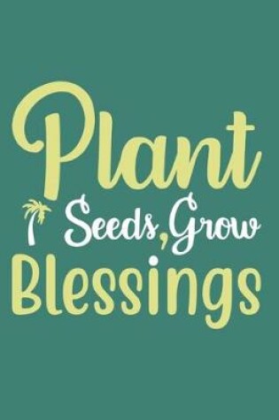 Cover of Plant Seeds, Grow Blessings