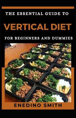 Book cover for The Essential Guide To Vertical Diet For Beginners And Dummies