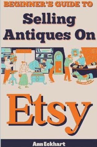 Cover of Beginner's Guide To Selling Antiques On Etsy