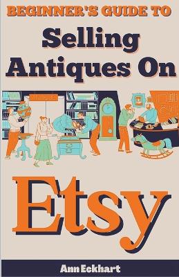 Book cover for Beginner's Guide To Selling Antiques On Etsy