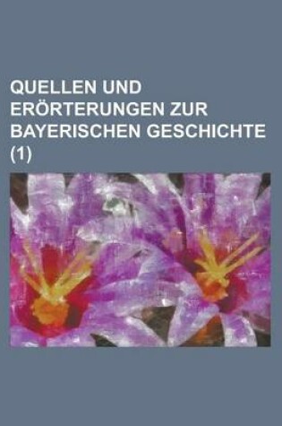 Cover of Quellen Und Erorterungen Zur Bayerischen Geschichte (1 )